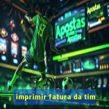 imprimir fatura da tim